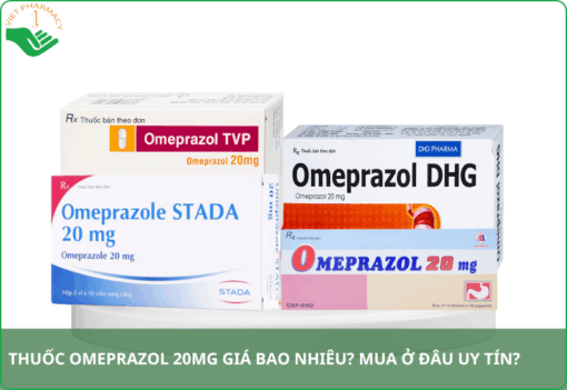 Thuốc Omeprazol 20mg giá bao nhiêu​? Nên mua ở đâu tốt?